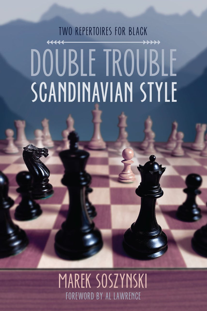 Double Trouble Scandinavian Style: Two Repertoires for Black - Marek Soszynski
