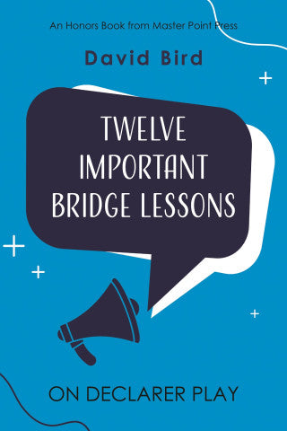 Twelve Important Bridge Lessons on Declarer Play - David Bird