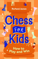 Chess for Kids: How to Play and Win - Richard James