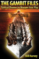 The Gambit Files: Tactical Themes to Sharpen Your Play - Bill Harvey