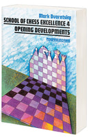 School of Chess Excellence 4: Opening Developments - Mark Dvoretsky