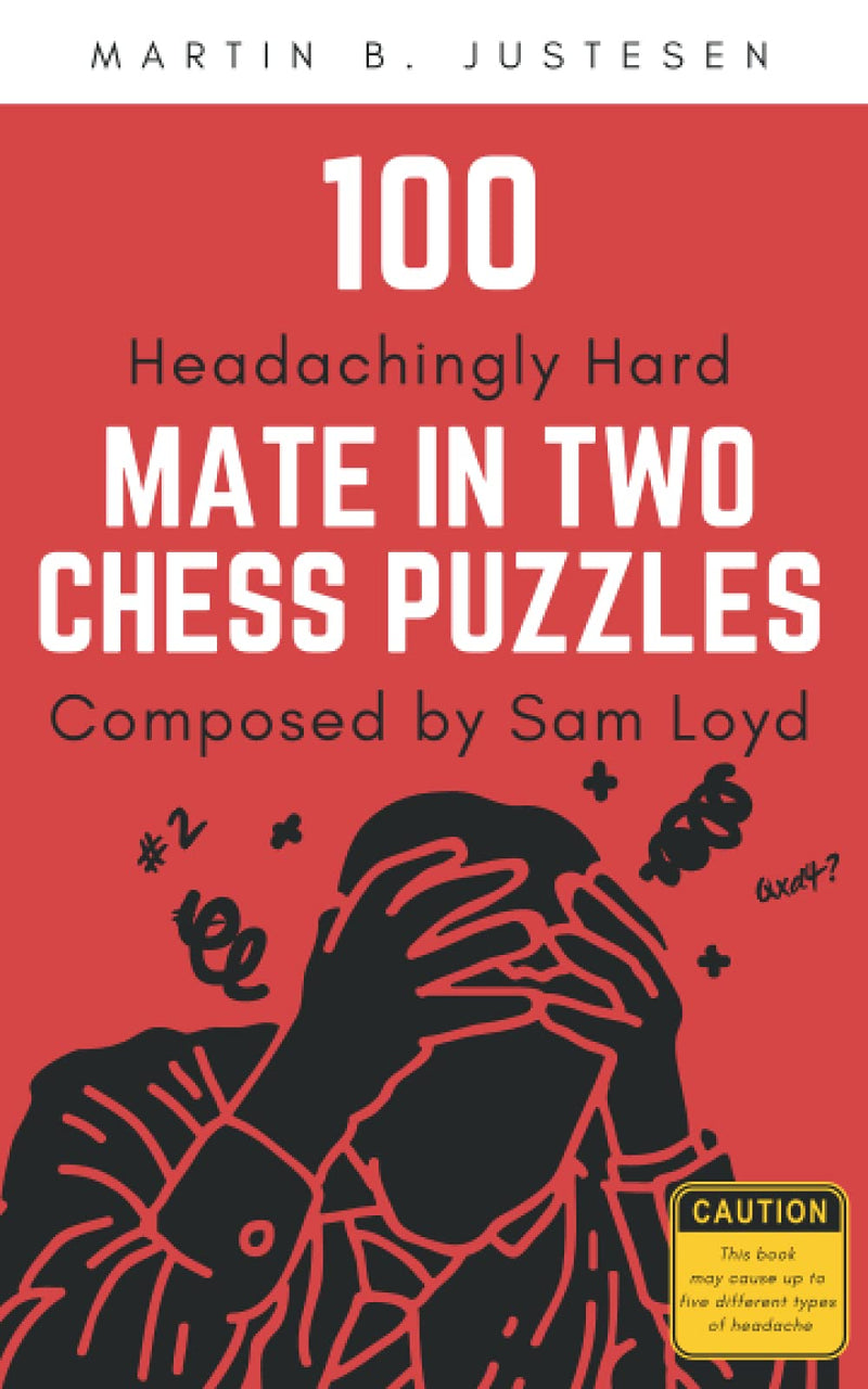 100 Headachingly Hard Mate in Two Chess Puzzles Composed by Sam Loyd - Martin B. Justesen