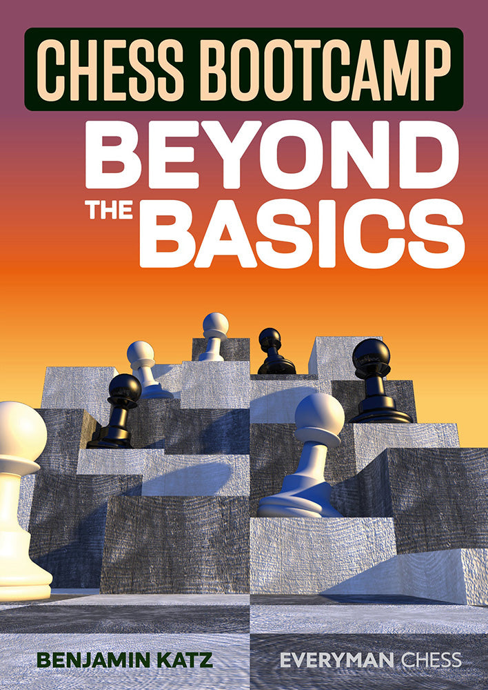 Chess Bootcamp: Beyond the Basics - Benjamin Katz