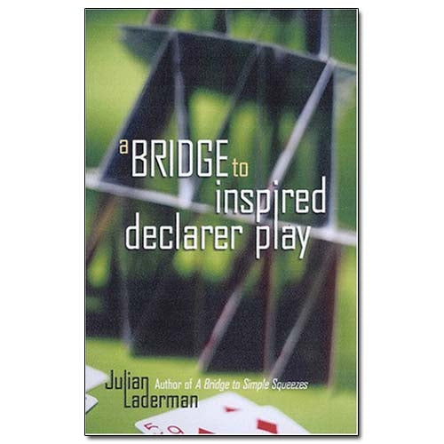 A Bridge to Inspired Declarer Play - Laderman
