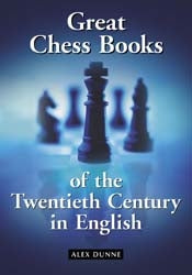 Great Chess Books of the 20th Century  - Alex Dunne (Paperback)