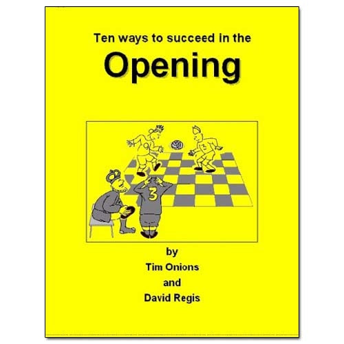Ten Ways To Succeed in the Opening - Tim Onions & David Regis