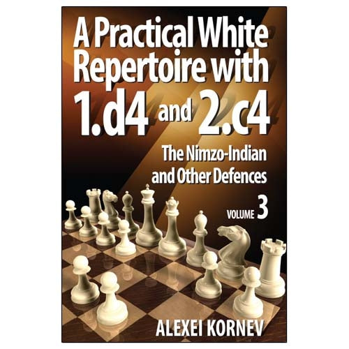 A Practical White Repertoire with 1.d4 and 2.c4 Volume 3: The Nimzo-Indian and Other Defences - Alexei Kornev