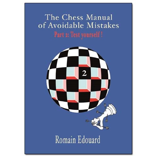 The Chess Manual of Avoidable Mistakes Part 2: Test Yourself! - Romain Edouard