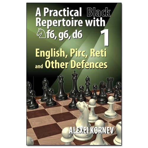 A Practical Black Repertoire with Nf6, g6, d6 Volume 1: English, Pirc, Reti and Other Defences - Alexei Kornev
