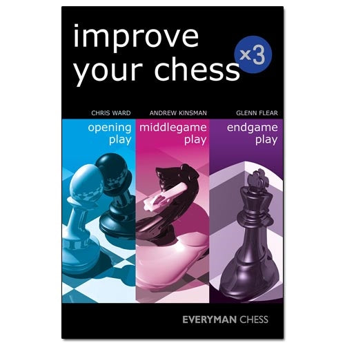 Improve Your Chess: Opening, Middlegame & Endgame Play - Chris Ward, Andrew Kinsman, Glenn Flear