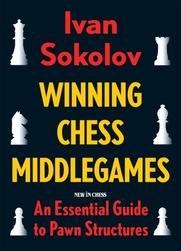 Winning Chess Middlegames - Ivan Sokolov