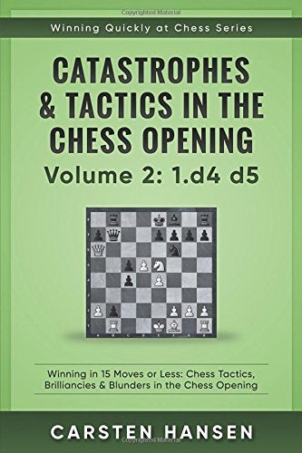 Catastrophes & Tactics in the Chess Openings Volume 2: 1.d4 d5 - Carsten Hansen