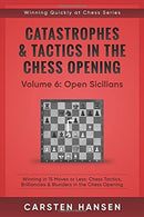 Catastrophes & Tactics in the Chess Openings Volume 6: Open Sicilians - Carsten Hansen