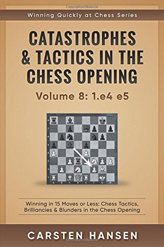 Catastrophes & Tactics in the Chess Openings Volume 8: 1.e4 e5 - Carsten Hansen