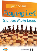 Playing 1.e4: Sicilian Main Lines - John Shaw