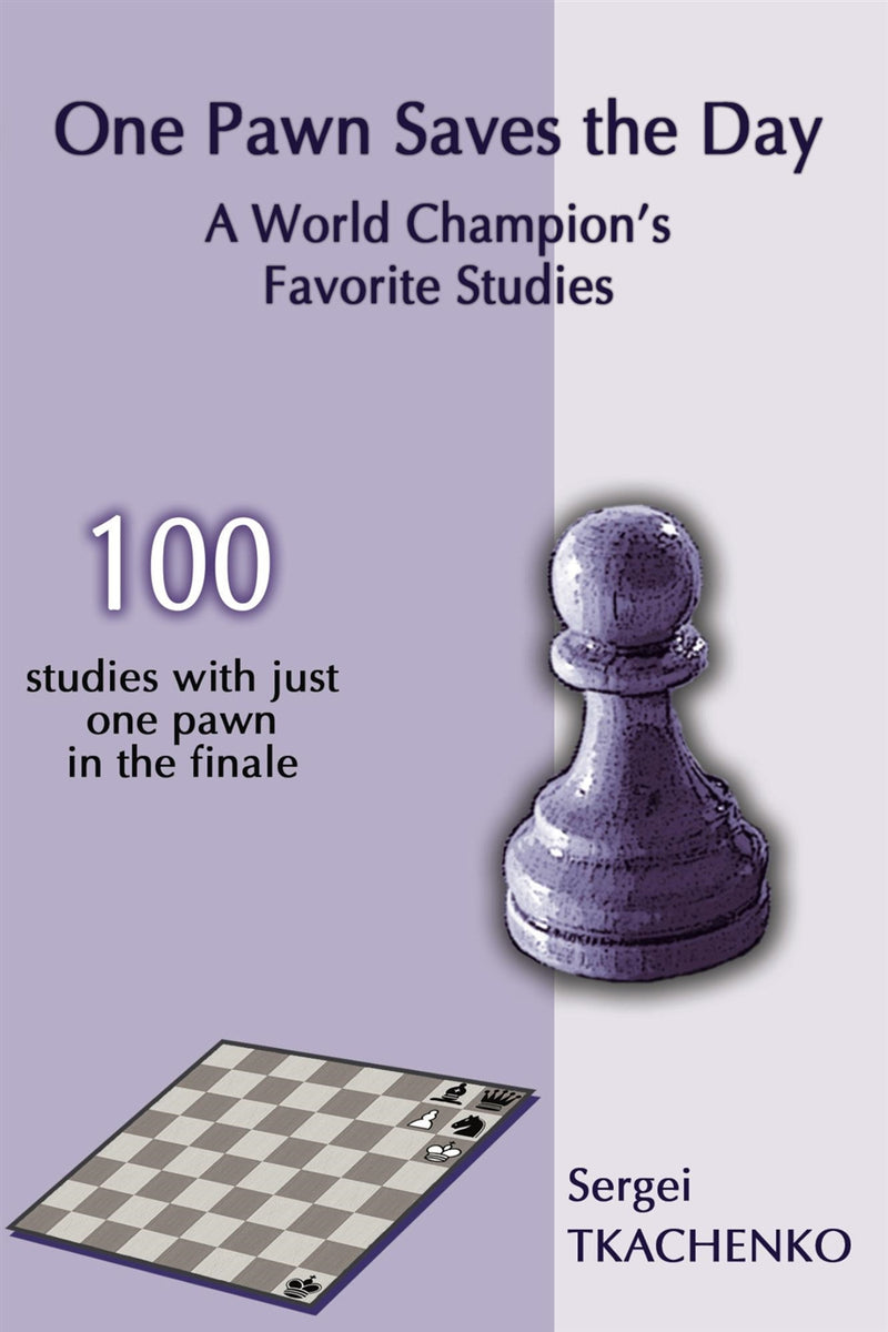 One Pawn Saves the Day: 100 studies with just one pawn in the finale - Sergei Tkachenko