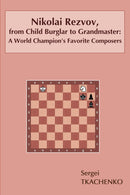 Nikolai Rezvov, from Child Burglar to Grandmaster - Sergei Tkachenko