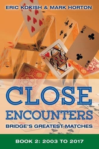 Close Encounters Book 2: Bridge's Greatest Matches 2003-2017 - Kokish & Horton
