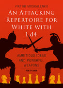 An Attacking Repertoire for White with 1.d4 - Victor Moskalenko
