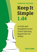 Keep It Simple 1.d4 - Christof Sielecki