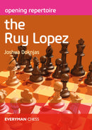 Opening Repertoire: The Ruy Lopez - Joshua Doknjas