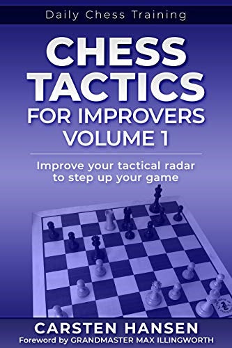 Daily Chess Training: Chess Tactics for Improvers Volume 1 - Carsten Hansen