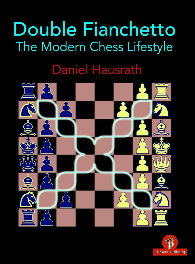 Double Fianchetto: The Modern Chess Lifestyle - Daniel Hausrath