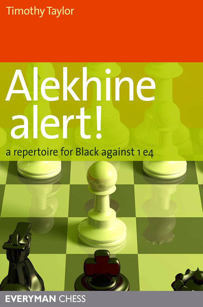 Alekhine Alert! A repertoire for Black against 1 e4 - Timothy Taylor