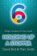 Bridge Cardplay: An Easy Guide 6 - Holding up a Stopper by Bird & Smith