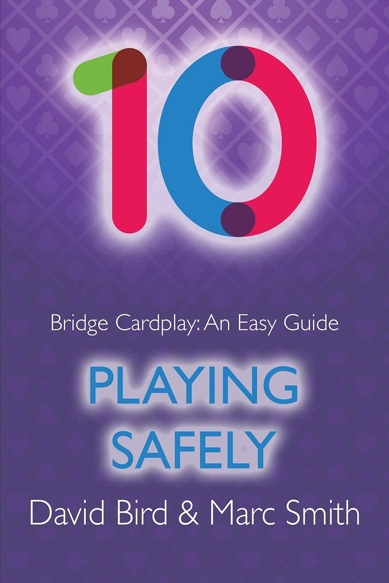 Bridge Cardplay: An Easy Guide 10 - Playing Safely by Bird & Smith