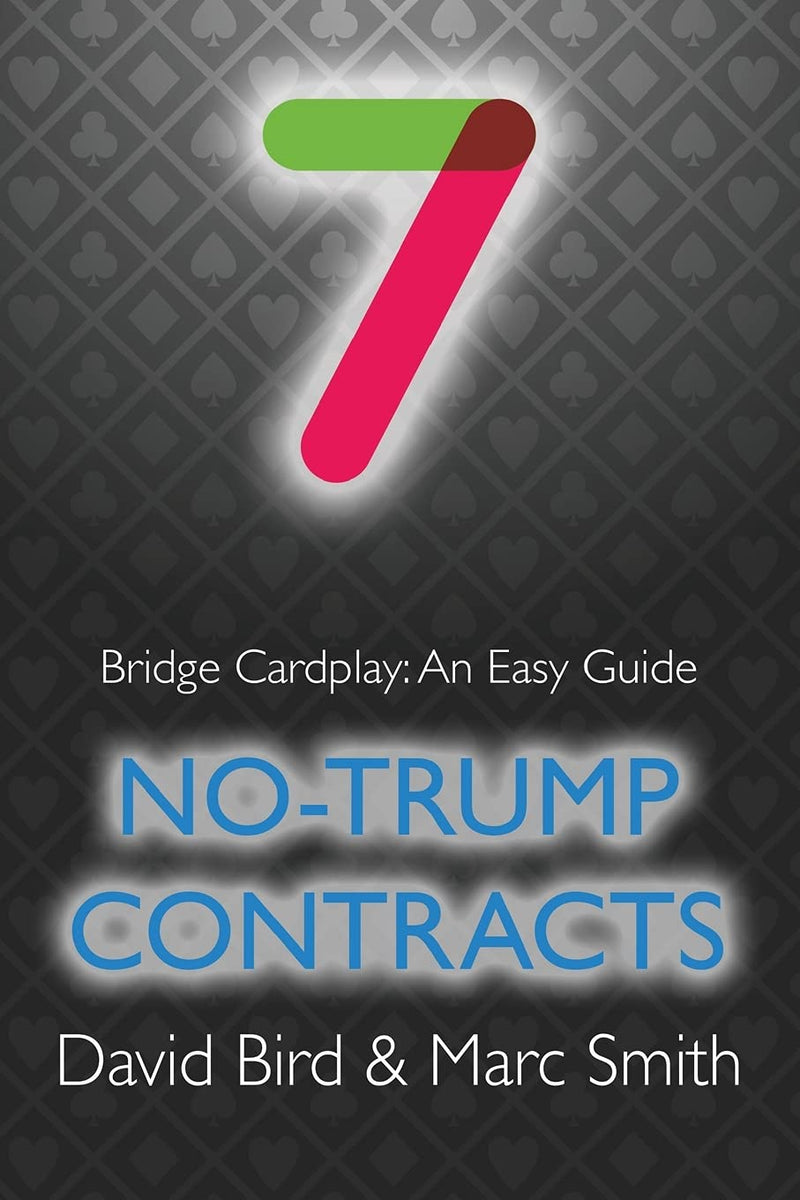 Bridge Cardplay: An Easy Guide 7 - No-trump Contracts by Bird & Smith
