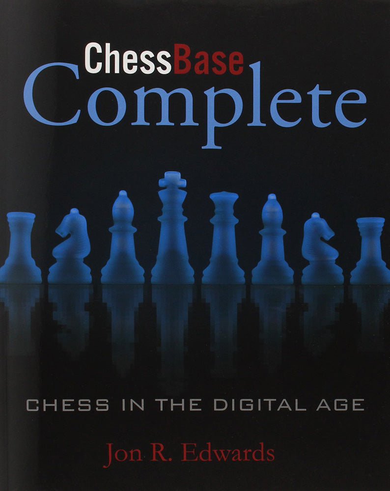 ChessBase Complete: Chess in the Digital World - Jon Edwards