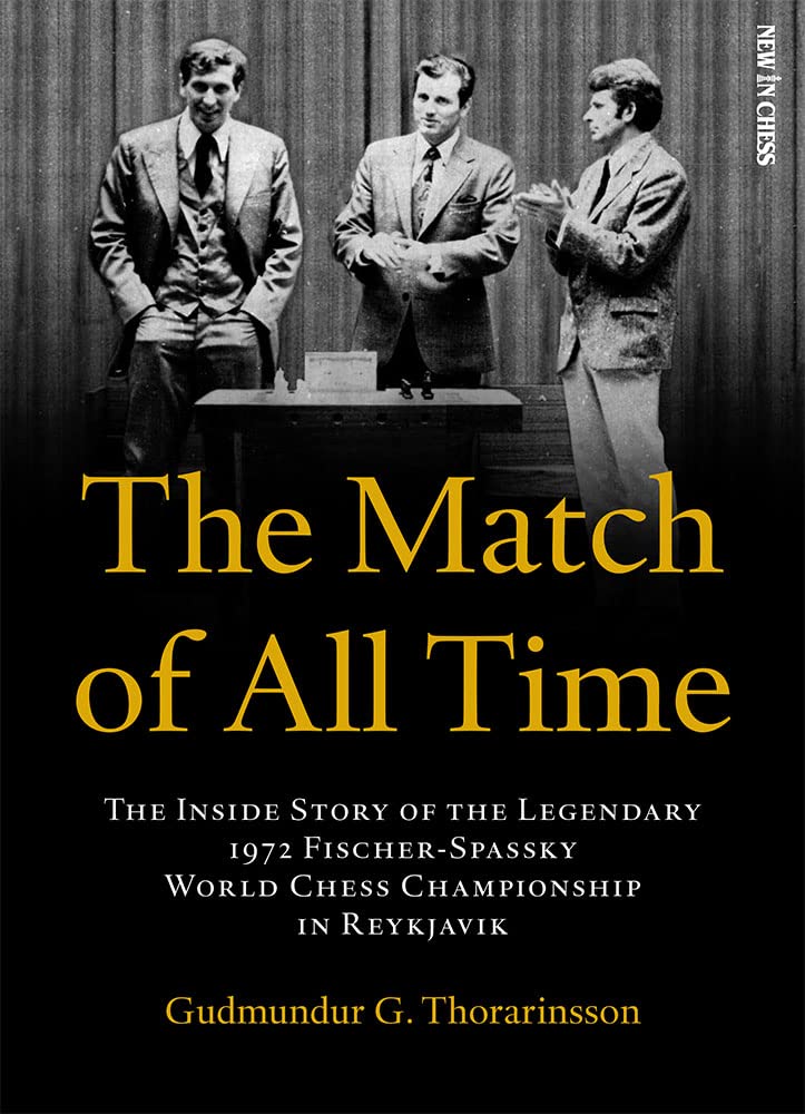 The Match of All Time: Fischer-Spassky 1972 - Gudmundur Thorarinsson