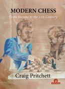 Modern Chess: From Steinitz to the 21st Century - Craig Pritchett
