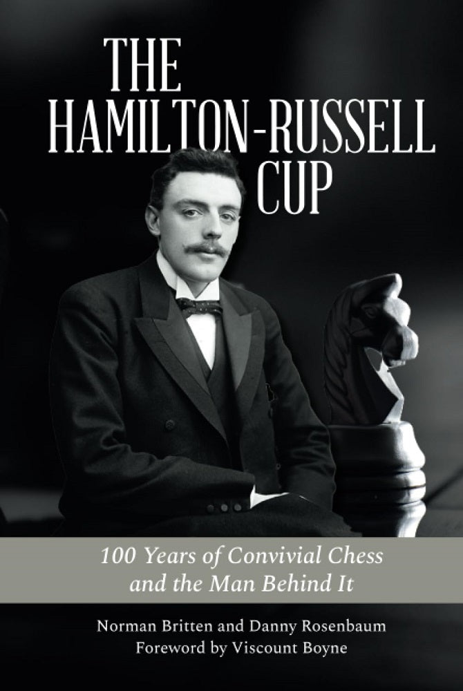 The Hamilton-Russell Cup: 100 Years of Convivial Chess and the Man Behind It - Britten & Rosenbaum