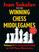 Winning Chess Middlegames Volume 1: d4 Pawn Structures - Ivan Sokolov (Revised & Expanded edition)