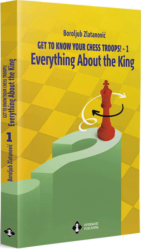 Get to Know Your Chess Troops - 1 Everything About the King - Boroljub Zlatanovic