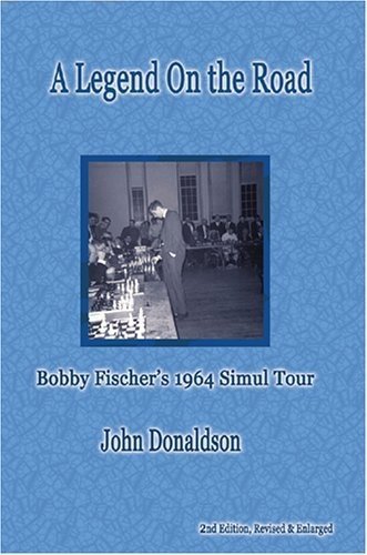 A Legend on the Road: Bobby Fischers 1964 Simultaneous Exhibition Tour - John Donaldson