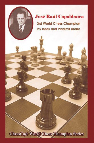 Jose Raul Capablanca: 3rd World Champion - Isaak Linder & Vladimir Linder