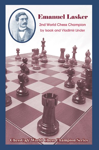 Emanuel Lasker: 2nd World Chess Champion - Isaak Linder & Vladimir Linder