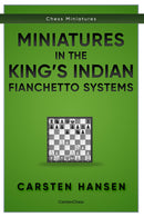 Miniatures in the King's Indian: Fianchetto Systems - Carsten Hansen