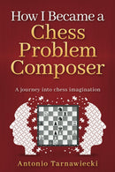 How I Became A Chess Problem Composer - Antonio Tarnawiecki