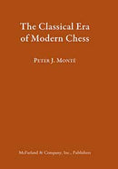 The Classical Era of Modern Chess - Peter J. Monte