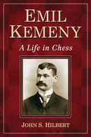 Emil Kemeny: A Life in Chess - John S Hilbert