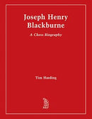 Joseph Henry Blackburne: A Chess Biography - Tim Harding