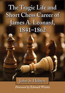 The Tragic Life and Short Chess Career of James A. Leonard, 1841-1862 - John S. Hibbert