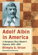 Adolf Albin in America: A European Chess Master’s Sojourn, 1893–1895 - Olimpiu Urcan