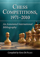 Chess Competitions, 1971-2010: An Annotated International Bibliography - Gino Di Felice
