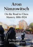 Aron Nimzowitsch: On the Road to Chess Mastery, 1886–1924 - Skjoldager & Nielsen
