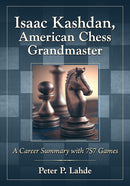 Isaac Kashdan, American Chess Grandmaster: A Career Summary with 757 Games - Peter P. Lahde